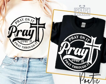 Pray On It SVG PNG, Christian Svg For Shirts , Religious Svg, Pray On It Pray Over It Pray Through It, Faith Svg, Christian Quote Svg
