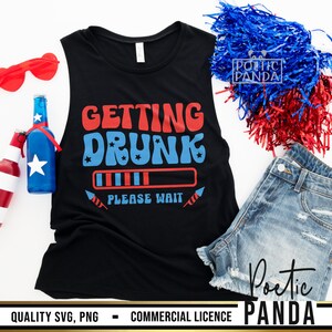 Getting Drunk 4th July SVG PNG, 4th Of July Svg, Drinking 4th Of July Shirt Svg, Funny 4th Of July Svg, Patriotic Svg, Fourth Of July Svg
