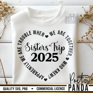 2025 Sisters Trip SVG PNG, Sisters Vacation Shirts Svg, Sisters Road Trip Svg, Sister Tee Png Design, Apparently We're Trouble Svg