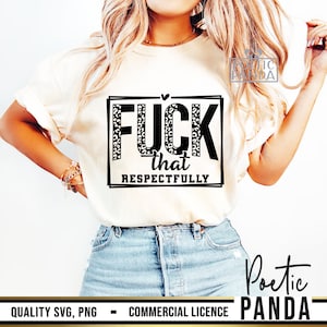 F*ck That Respectfully SVG PNG, Sarcastic Adult Humor Svg, Fafo Svg, Y2K Svg, Snarky Png For Shirts, Sublimation Design, Trendy Shirt Svg