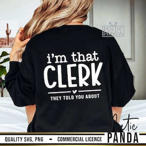 I&#39;m That Clerk SVG PNG, Admin Svg, School Secretary Svg, Coworker Svg, Secretary Svg, Principal Svg, Counselor Svg, Funny Clerk Shirt Svg