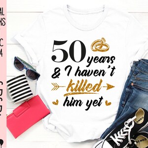 50th WEDDING Anniversary SVG PNG, 50th anniversary funny matching shirt svg, 50 years married sign svg, Diamond wedding anniversary svg image 8
