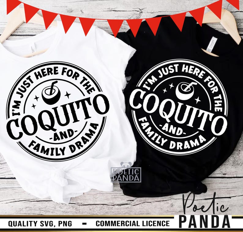May include: Two t-shirts, one white and one black, each with a circular graphic. The graphic reads "I'M JUST HERE FOR THE COQUITO -AND- FAMILY DRAMA" in a bold, circular design. A coconut drink illustration is in the center.