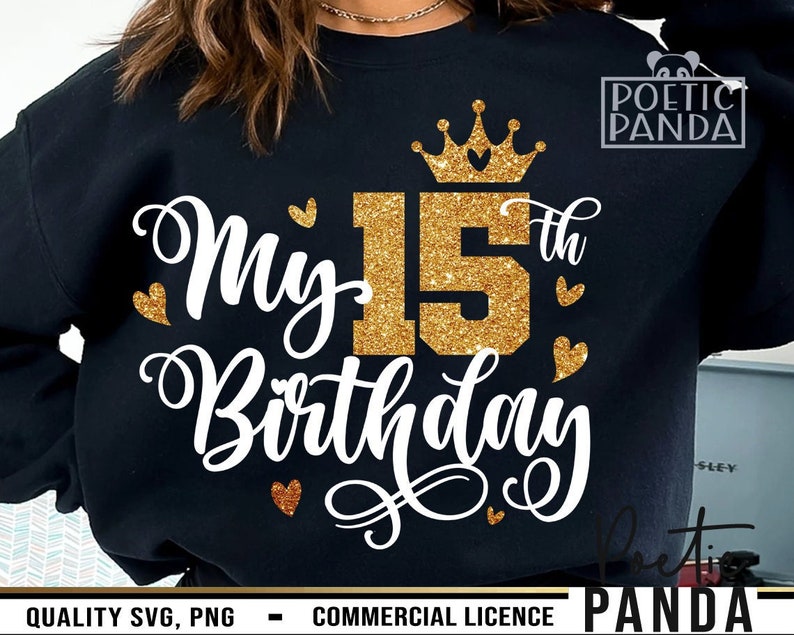May include: A black sweatshirt with a gold glitter design that says "My 15th Birthday" with a gold glitter crown above the text. The text is in a white cursive font.