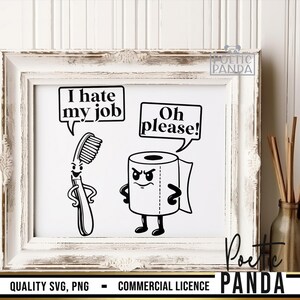 Puede incluir: Una impresi&oacute;n en blanco y negro enmarcada con ilustraciones de dibujos animados de un cepillo de dientes y un rollo de papel higi&eacute;nico. El cepillo de dientes dice "I hate my job", mientras que el papel higi&eacute;nico responde "Oh please!". La impresi&oacute;n tambi&eacute;n incluye el texto "QUALITY SVG, PNG - COMMERCIAL LICENCE".