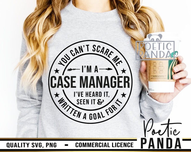 May include: A gray sweatshirt with a black circle design that says "You can't scare me - I'm a Case Manager - I've heard it, seen it & written a goal for it".