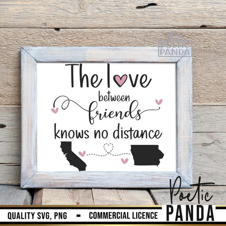 May include: A white framed print with the text "The love between friends knows no distance". The print features two states, California and Illinois, connected by a dotted line with hearts.