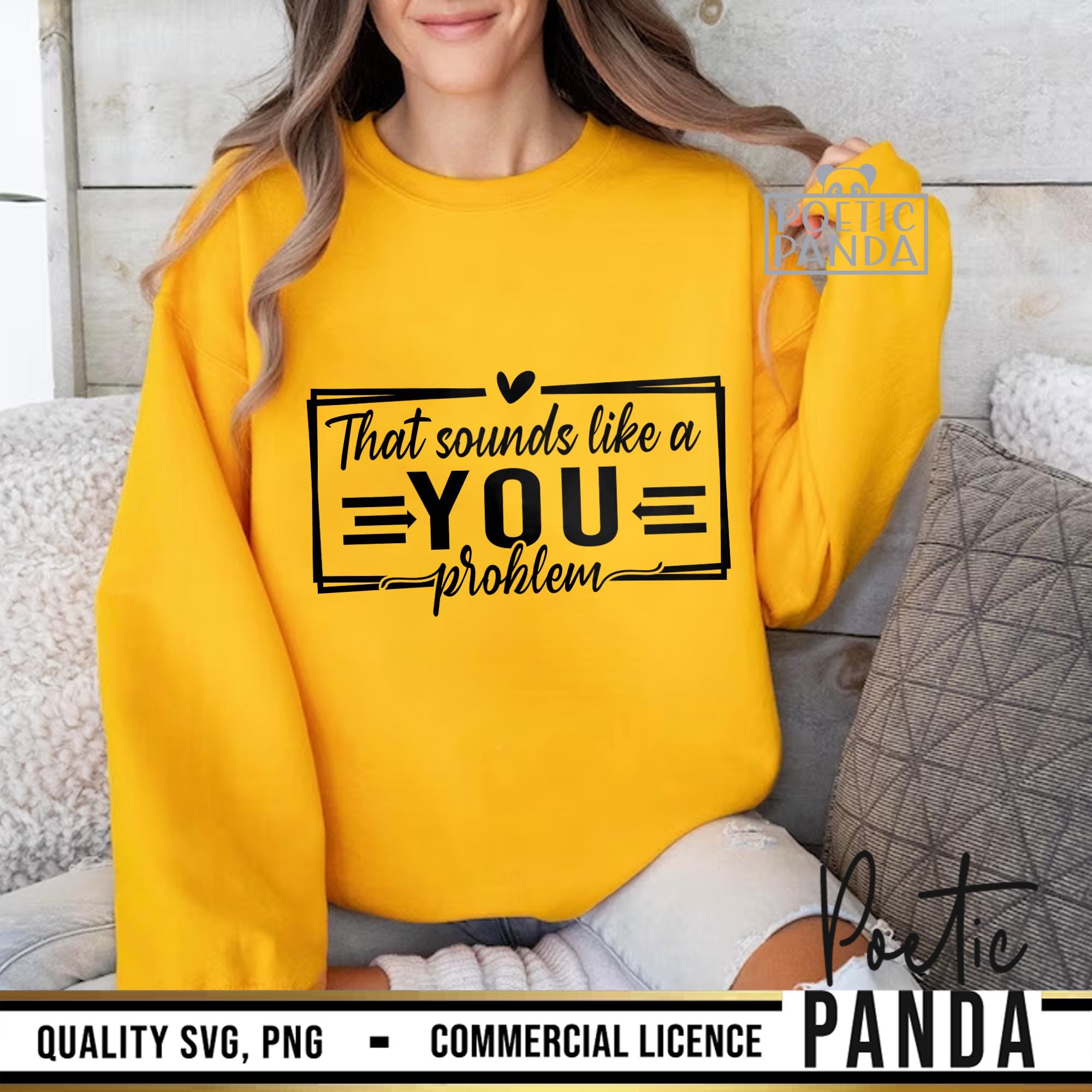 That Sounds Like a You Problem SVG PNG, Funny Sarcastic Quote Shirt ...