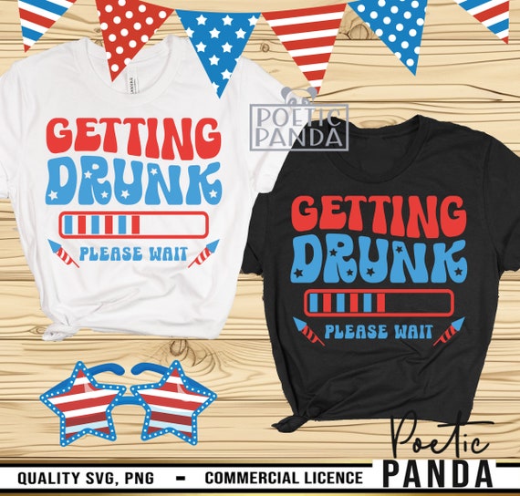 Getting Drunk 4th July SVG PNG, Funny 4th Of July Svg, 4th Of July Svg, Fourth Of July Svg, Patriotic Svg, Drinking 4th Of July Shirt Svg