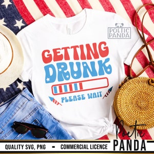 Getting Drunk 4th July SVG PNG, 4th Of July Svg, Drinking 4th Of July Shirt Svg, Funny 4th Of July Svg, Patriotic Svg, Fourth Of July Svg