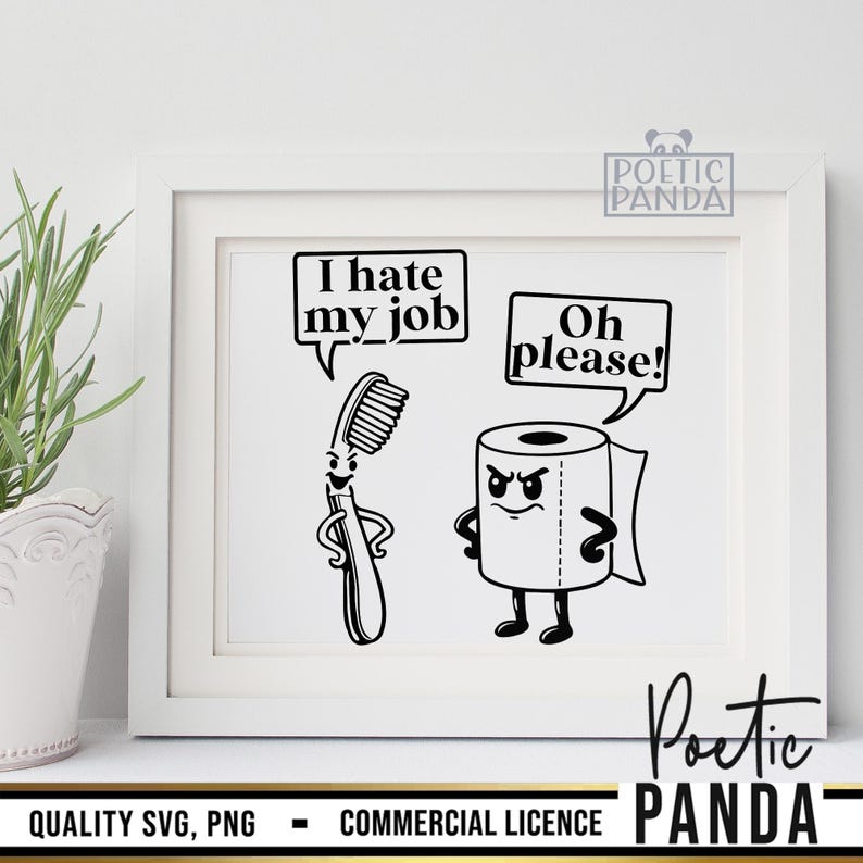 Puede incluir: Una impresi&oacute;n en blanco y negro enmarcada con personajes de dibujos animados de cepillo de dientes y papel higi&eacute;nico con bocadillos. El cepillo de dientes dice "I hate my job" y el papel higi&eacute;nico responde "Oh please!". La impresi&oacute;n incluye el texto "Quality SVG, PNG - Commercial Licence".