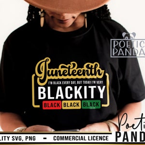 May include: A black t-shirt with a gold graphic that says "Juneteenth I'm Black Every Day, But Today I'm Very Blackity" with three black rectangles that say "Black" in red, green, and black. The text "Poetic Panda" is in the top right corner of the image.