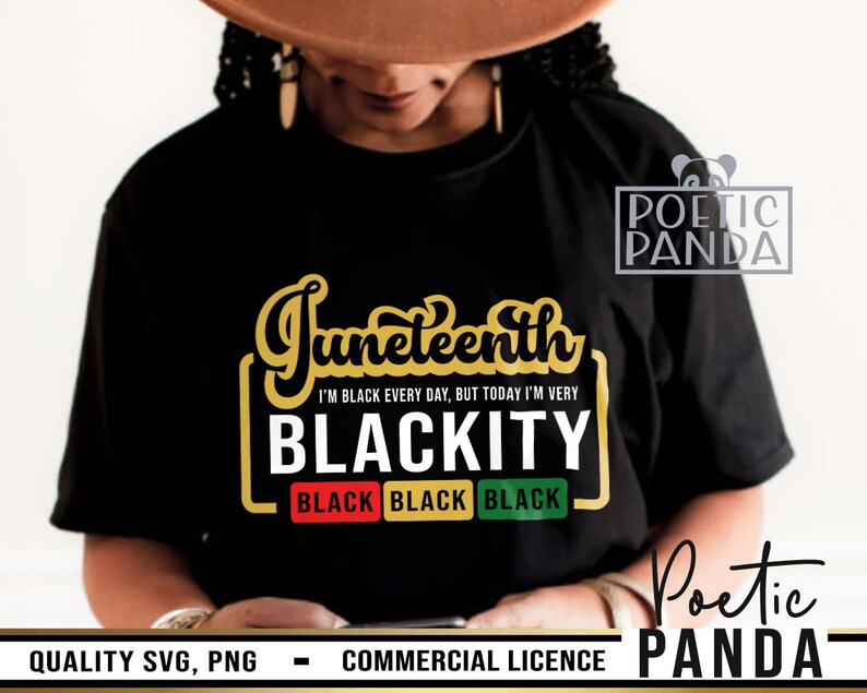 May include: A black t-shirt with a gold graphic that says "Juneteenth I'm Black Every Day, But Today I'm Very Blackity" with three black rectangles that say "Black" in red, green, and black. The text "Poetic Panda" is in the top right corner of the image.