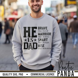 May include: A light gray sweatshirt with the text "HE IS DAD" in large, bold, black letters. The text is accompanied by the words "BRAVE like David, WARRIOR like Joshua, SMART like Joseph, WISE like Solomon". The image also includes the text "QUALITY SVG, PNG - COMMERCIAL LICENCE".