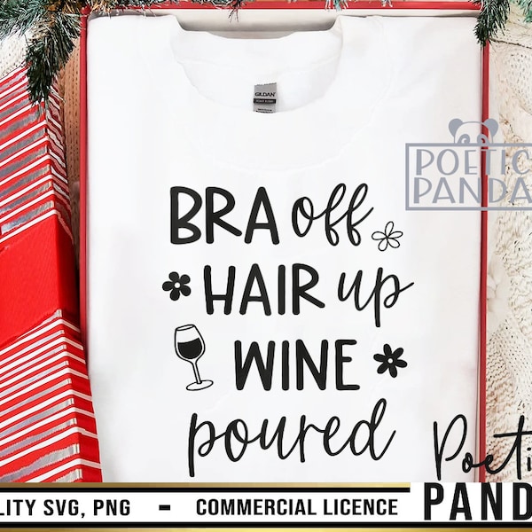 Bra off Hair up Wine poured SVG PNG, Mom Juice Svg, Sip Happens Svg, Mom Wine Svg, Wine Tumbler Svg, Wine Sayings Svg, Jingle Juice Svg