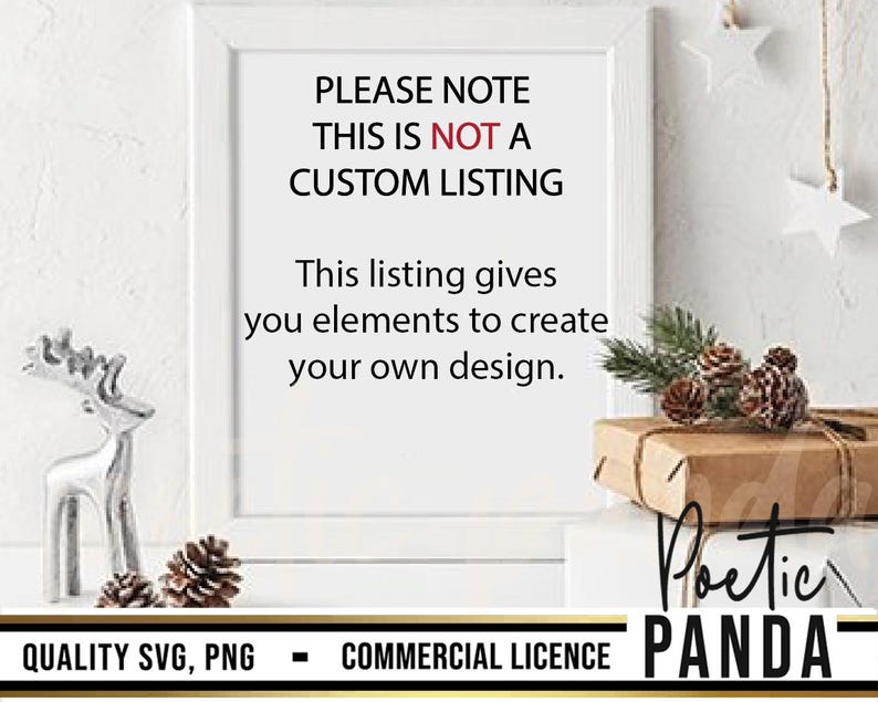 May include: A white framed sign with the text "PLEASE NOTE THIS IS NOT A CUSTOM LISTING. This listing gives you elements to create your own design."  The sign is on a white surface with a silver reindeer figurine and pine cones.