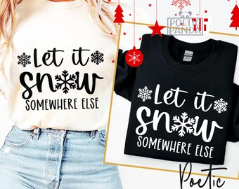 Let It Snow Somewhere Else SVG PNG, Funny Winter Shirt Svg Design, Tis The Season Svg, Funny Christmas Svg, Winter Holidays Svg