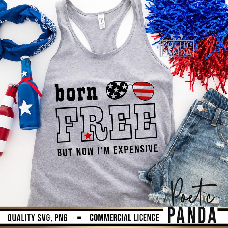 May include: A gray tank top with the text "born free but now I'm expensive" in black. The text is surrounded by red, white, and blue stars and stripes. The tank top is a patriotic design.