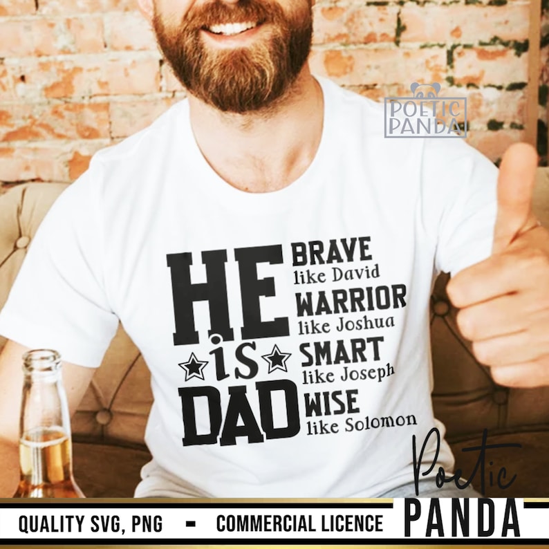May include: White t-shirt with the text "HE IS DAD" in bold black letters, accompanied by the words "BRAVE, WARRIOR, SMART, WISE" and associated names. The shirt also has the text "QUALITY SVG, PNG - COMMERCIAL LICENCE".