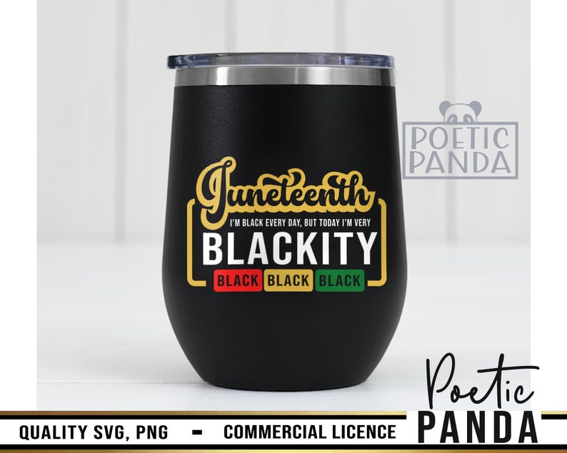 May include: Black tumbler with a gold inscription that reads "Juneteenth I'm Black Every Day, But Today I'm Very Blackity Black Black Black".