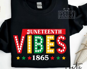 May include: Black sweatshirt with the text "JUNETEENTH VIBES" in red, yellow, green, and white with white polka dots. The text "1865" is below the main text in white with three red, green, and yellow stars on each side.