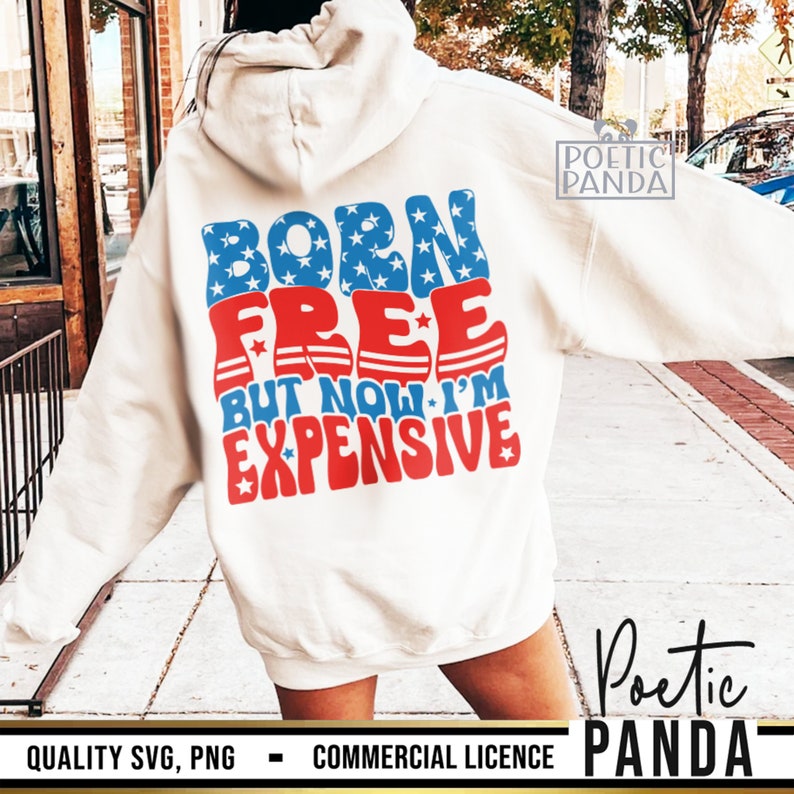 Born Free Now I'm Expensive SVG PNG, 4th Of July Svg, 4th Of July Shirt Svg, Fourth Of July Svg, Patriotic Svg, Independence Day Svg Woman