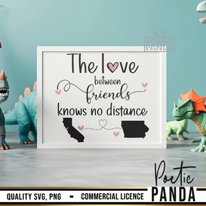 May include: White framed sign with black text that reads "The love between friends knows no distance". The sign features two black silhouettes of the states of California and Iowa connected by a dotted line with hearts.