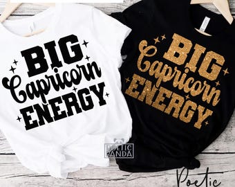 Big Capricorn Energy SVG PNG, Capricorn Zodiac Sign Svg, Capricorn Shirt Svg, December Birthday Svg, Sassy Capricorn Png Design For Shirts