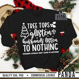 Tree Tops Glisten And Husbands Listen To Nothing SVG PNG, Funny Wife Christmas Shirt Svg, Wife Christmas Gift Svg, Family Christmas Png