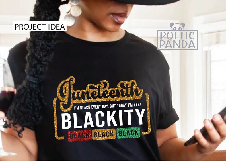 May include: A black t-shirt with gold glitter text that reads "Juneteenth I'm Black Every Day, But Today I'm Very Blackity" with three black squares that say "Black" underneath.