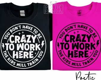 You Don't Have To Be Crazy To Work Here SVG PNG, Sarcastic Teacher Gift Svg, Teacher Mode Svg, Teacher Saying Svg, Funny Teacher Shirt Svg