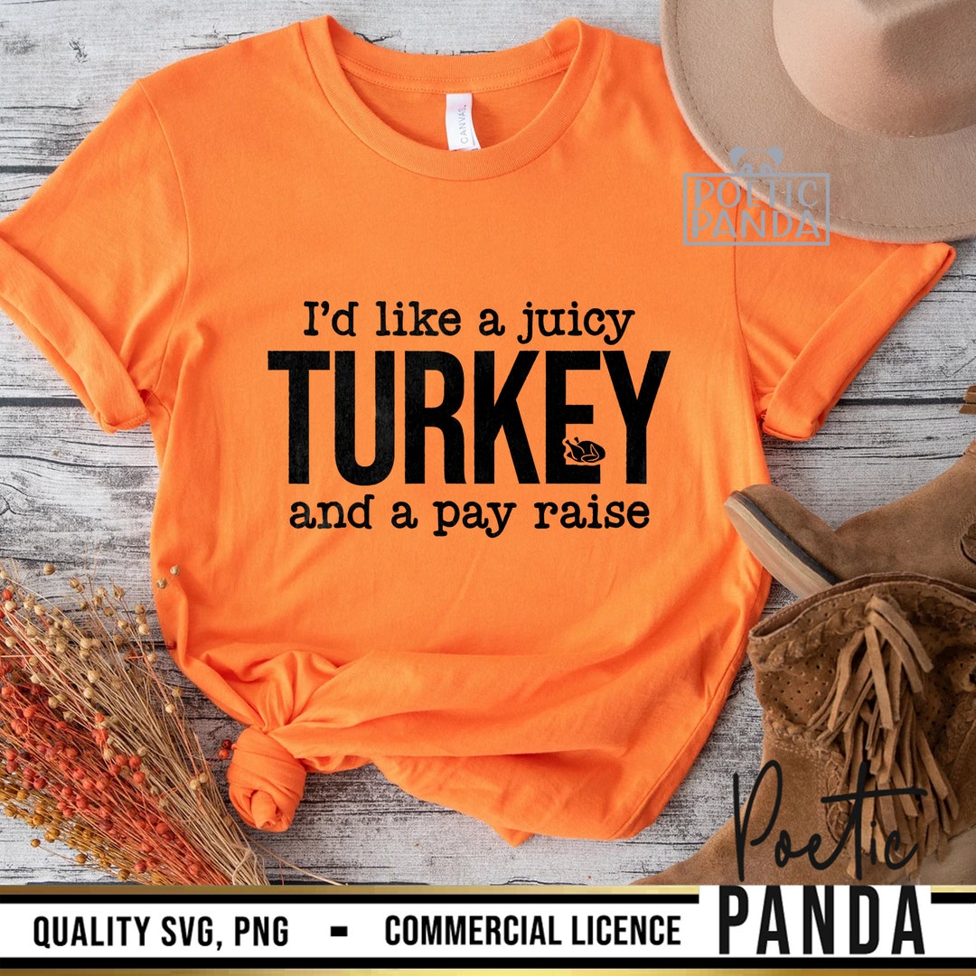Juicy Turkey and Pay Raise SVG PNG Work Thanksgiving Svg Etsy