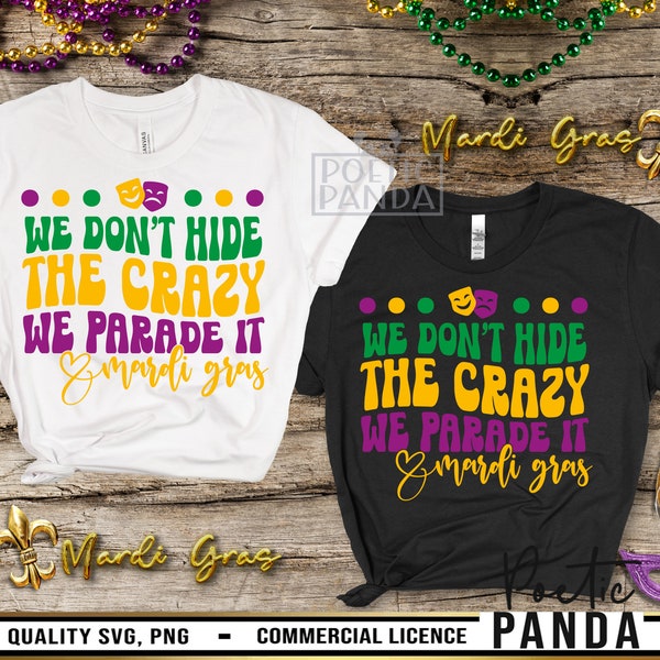 We Don't Hide The Crazy We Parade It SVG PNG, Mardi Gras Krewe Svg, Mardi Gras Svg, Funny Mardi Gras Shirt Svg, Mardi Gras Png