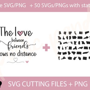 May include: A digital download of SVG and PNG files for a design that says "The love between friends knows no distance" with a pink heart. The design also includes 50 SVG and PNG files of US state outlines.