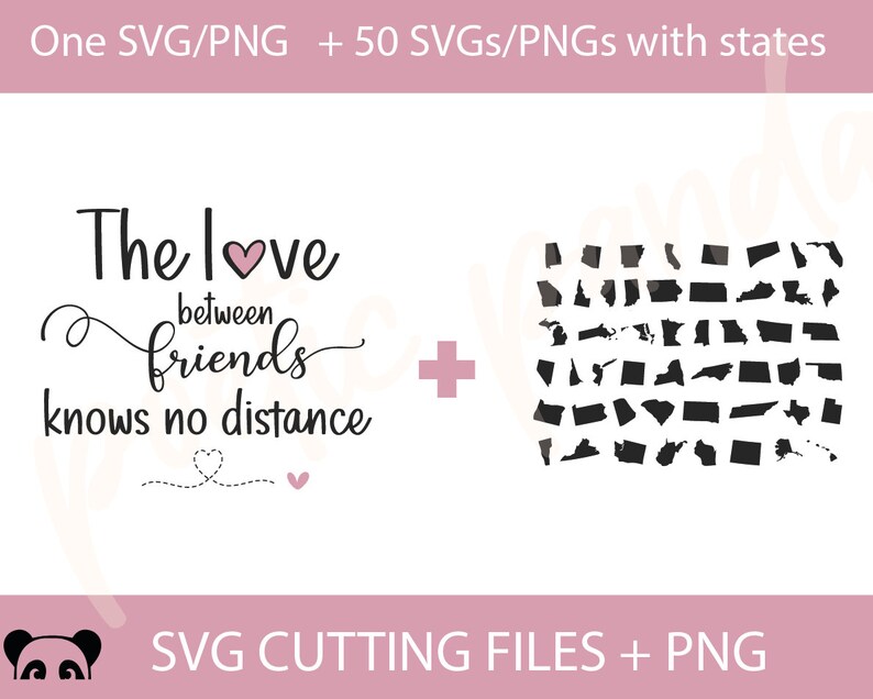 May include: A digital download of SVG and PNG files for a design that says "The love between friends knows no distance" with a pink heart. The design also includes 50 SVG and PNG files of US state outlines.