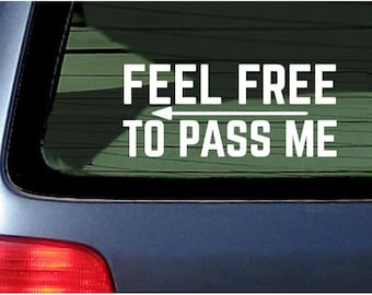 Feel Free to Pass Me - Car Window Sticker Decal Vinyl Too Slow Safe Driver 6"