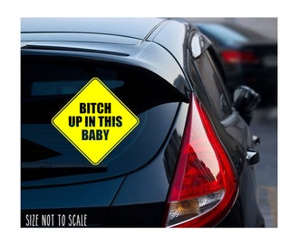 B*tch Up in This Baby Sticker Decal - Mom Funny Kids Caution 5" Custom