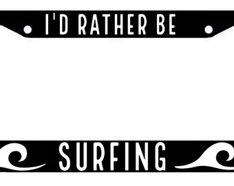 I'd Rather be Surfing Black License Plate Car Frame Beach Surfer Waves