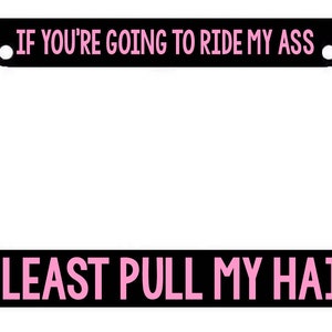 If youre going to ride my ass  License Plate Frame funny tailgater