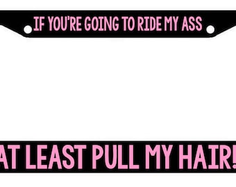 If youre going to ride my ass  License Plate Frame funny tailgater