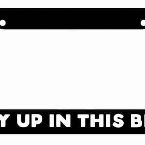 Baby up in this bitch License Plate Frame - JDM KDM Plate Cover Funny