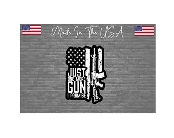 Just one more gun I promise Sticker Decal - USA Flag Funny 2a 2nd amendment 5"