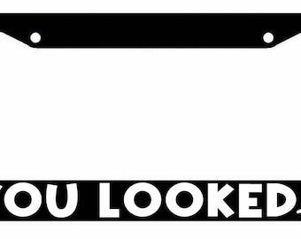 You Looked License Plate Frame - JDM Cover Circle Game funny