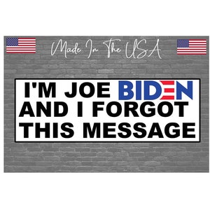 I&#39;m Joe Biden Forgot Message Sticker Decal - Bumper Sticker Joke Trump 2024 8&quot;