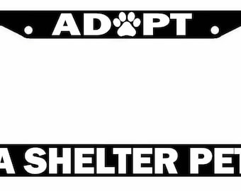 Adopt a Shelter Pet license plate frame funny car truck SUV Rescue Pet Animal