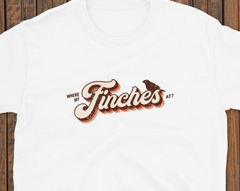 Where my finches at? Funny Bird T-Shirt Mens Womens