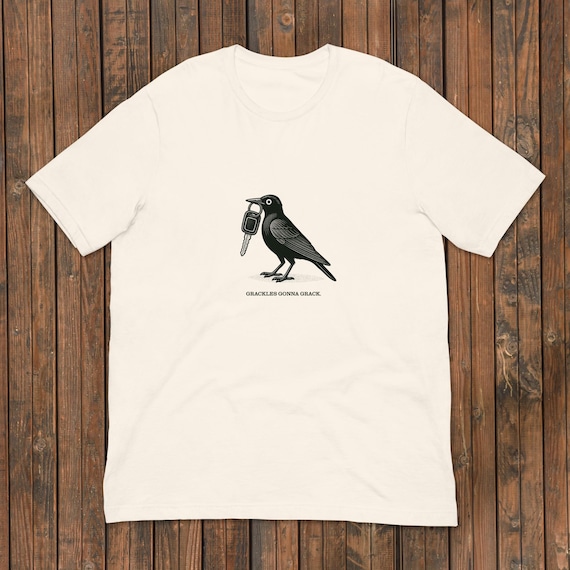 Grackles Gonna Grack Wild Bird Shirt Mens Womens