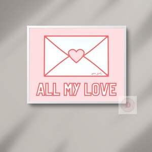 May include: Pink and red printable art print with a white envelope with a red heart in the center. The text "you got" is written inside the envelope. The text "ALL MY LOVE" is written in bold red letters below the envelope.