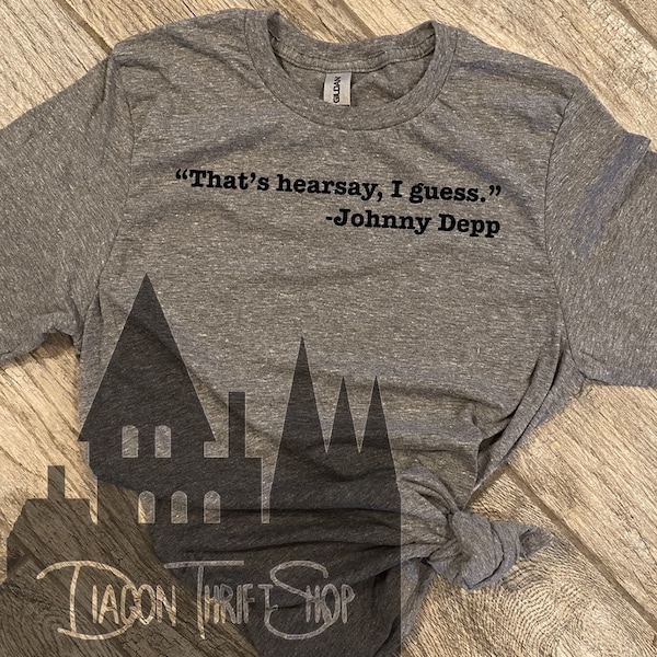 That’s hearsay I guess, Johnny depp shirt