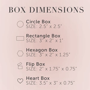 May include: A graphic showing five different box shapes and their dimensions in inches. The shapes are a circle, rectangle, hexagon, flip box, and heart. The text "BOX DIMENSIONS" is at the top of the graphic.